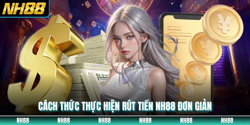 Cách thức thực hiện rút tiền NH88 đơn giản
